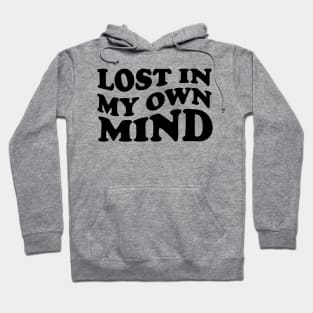 lost in my own mind - black text Hoodie